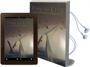 Free to Live: Create a Thriving Unschooling Home Audiobook download free by Pam Laricchia