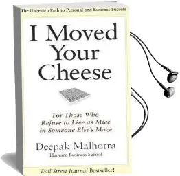 I Moved Your Cheese: For Those who Refuse to Live as Mice in Someone Elses Maze: For Those who Refuse to Live as Mice in Someone Else'S Maze Audiobook download free by Deepak Malhotra