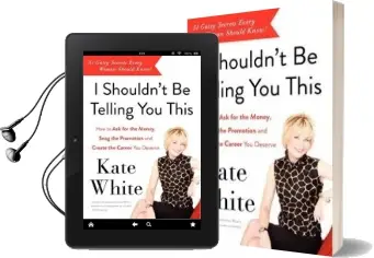 I Shouldn'T be Telling you This: How to ask for the Money, Snag the Promotion, and Create the Career you Deserve Audiobook download free by Kate White