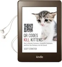 Qr Codes Kill Kittens: How to Alienate Customers, Dishearten Employees, and Drive Your Business Into the Ground Audiobook download free by Scott Stratten