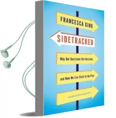 Sidetracked: Why our Decisions get Derailed, and how we can Stick to the Plan Audiobook download free by Francesca Gino