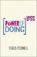 Audiobook The Power of Doing Less: Why Time Management Courses Don'T Work and how to Spend Your Precious Life on the Things That Really Matter author Fergus O'Connell
