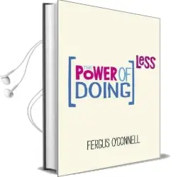 The Power of Doing Less: Why Time Management Courses Don'T Work and how to Spend Your Precious Life on the Things That Really Matter Audiobook download free by Fergus O'Connell