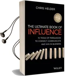 The Ultimate Book of Influence: 10 Tools of Persuasion to Connect, Communicate, and win in Business Audiobook download free by Chris Helder
