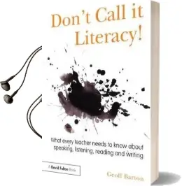 Don'T Call it Literacy!: What Every Teacher Needs to Know About Speaking, Listening, Reading and Writing Audiobook download free by Geoff Barton