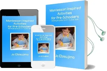 Montessori Inspired Activities for Pre-Schoolers: Home Projects for 2-6 Year Olds Audiobook download free by Jo Ebisujima
