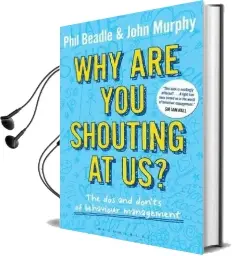 Why are you Shouting at us?: The dos and Don'Ts of Behaviour Management Audiobook download free by Phil Beadle