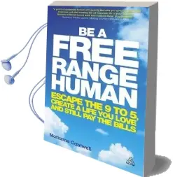 Be a Free Range Human: Escape the 9-5, Create a Life you Love and Still pay the Bills Audiobook download free by Marianne Cantwell