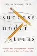 Audiobook Success Under Stress: Powerful Tools for Staying Calm, Confident, and Productive When the Pressures on author Sharon Melnick