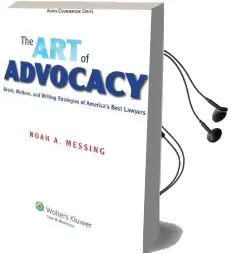 The art of Advocacy: Briefs, Motions, and Writing Strategies of America'S Best Lawyers Audiobook download free by Noah Messing