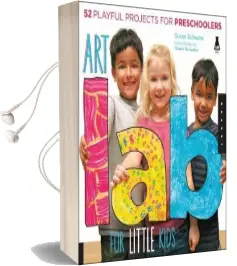 Art lab for Little Kids: 52 Playful Projects for Preschoolers Audiobook download free by Susan Schwake
