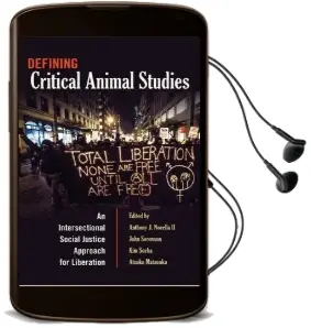 Defining Critical Animal Studies: An Intersectional Social Justice Approach for Liberation Audiobook download free by Anthony J. Nocella