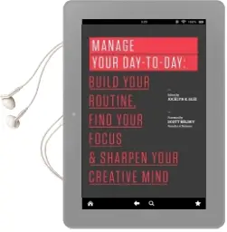 Manage Your Day-To-Day: Build Your Routine, Find Your Focus, and Sharpen Your Creative Mind Audiobook download free by Scott Belsky