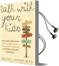 Talk With Your Kids: Conversations About Ethics - Honesty, Friendship, Sensitivity, Fairness, Dedication, Individuality - and 103 Other Things That Really Matter Audiobook download free by Michael Parker