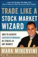 Audiobook Trade Like a Stock Market Wizard: How to Achieve Super Performance in Stocks in any Market author Mark Minervini