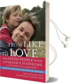 From Like to Love for Young People With Asperger'S Syndrome (Autism Spectrum Disorder): Learning how to Express and Enjoy Affection With Family and Friends Audiobook download free by Tony Attwood