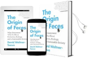 The Origin of Feces: What Excrement Tells us About Evolution, Ecology, and a Sustainable Society Audiobook download free by David Waltner Toews