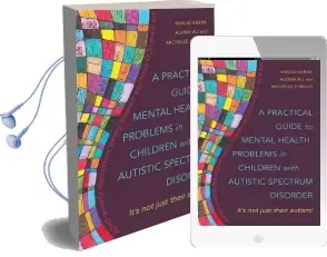 A Practical Guide to Mental Health Problems in Children With Autistic Spectrum Disorder: It'S not Just Their Autism! Audiobook download free by Alvina Ali