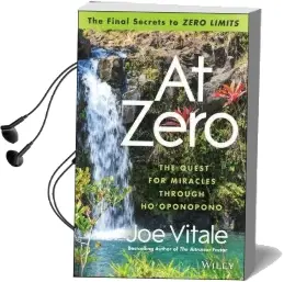 At Zero: The Final Secrets to 'Zero Limits' the Quest for Miracles Through Ho'Oponopono Audiobook download free by Joe Vitale