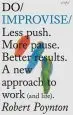 Audiobook Do Improvise: Less Push. More Pause. Better Results. a new Approach to Work (And Life) author Robert Poynton