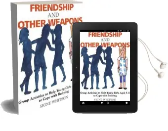 Friendship and Other Weapons: Group Activities to Help Young Girls Aged 5-11 to Cope With Bullying Audiobook download free by Signe Whitson