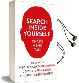 Search Inside Yourself: The Secret to Unbreakable Concentration, Complete Relaxation and Effortless Self-Control Audiobook download free by Chade Meng Tan