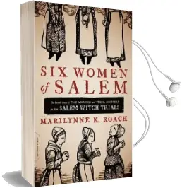 Six Women of Salem: The Untold Story of the Accused and Their Accusers in the Salem Witch Trials Audiobook download free by Marilynne K. Roach
