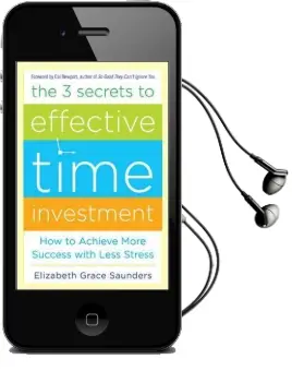The 3 Secrets to Effective Time Investment: Achieve More Success With Less Stress Audiobook download free by Elizabeth Grace Saunders