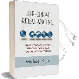 The Great Rebalancing: Trade, Conflict, and the Perilous Road Ahead for the World Economy Audiobook download free by Michael Pettis