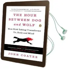 The Hour Between dog and Wolf: How Risk Taking Transforms us, Body and Mind Audiobook download free by Professor John Coates