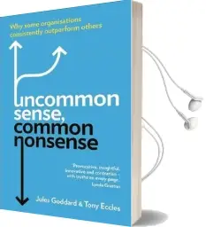 Uncommon Sense, Common Nonsense: Why Some Organisations Consistently Outperform Others Audiobook download free by Tony Eccles
