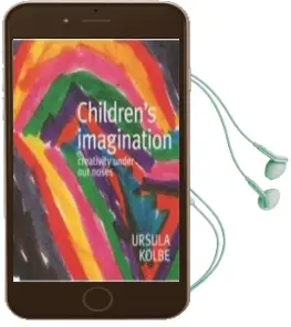 Children'S Imagination: Creativity Under our Noses Audiobook download free by Ursula Kolbe