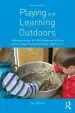 Audiobook Playing and Learning Outdoors: Making Provision for High Quality Experiences in the Outdoor Environment With Children 3-7 author Jan White