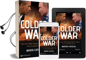 The Colder war: How the Global Energy Trade Slipped From America'S Grasp Audiobook download free by Marin Katusa