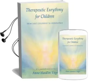 Therapeutic Eurythmy for Children: From Early Childhood to Adolescence With Practical Exercises Audiobook download free by Anne Maidlin Vogel
