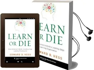 Learn or die: Using Science to Build a Leading-Edge Learning Organization Audiobook download free by Edward D. Hess