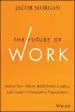 Audiobook The Future of Work: Attract new Talent, Build Better Leaders, and Create a Competitive Organization author Jacob Morgan