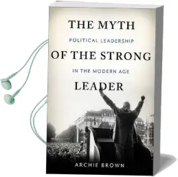 The Myth of the Strong Leader: Political Leadership in the Modern age Audiobook download free by Archie Brown