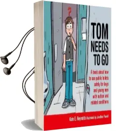 Tom Needs to go: A Book About how to use Public Toilets Safely for Boys and Young men With Autism and Related Conditions Audiobook download free by Kate E. Reynolds