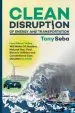Audiobook Clean Disruption of Energy and Transportation: How Silicon Valley Will Make Oil, Nuclear, Natural Gas, Coal, Electric Utilities and Conventional Cars Obsolete by 2030 author Tony Seba