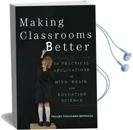 Making Classrooms Better: 50 Practical Applications of Mind, Brain, and Education Science Audiobook download free by Tracey Tokuhama Espinosa