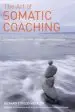 Audiobook The art of Somatic Coaching author Richard Strozzi Heckler
