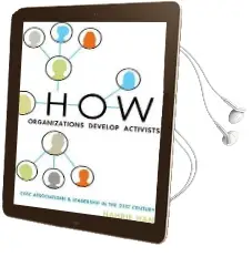 How Organizations Develop Activists: Civic Associations and Leadership in the 21St Century Audiobook download free by Hahrie Han