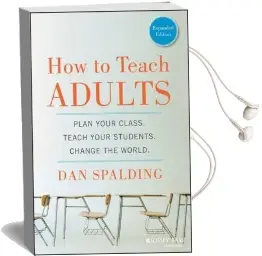 How to Teach Adults: Plan Your Class, Teach Your Students, Change the World, Expanded Edition Audiobook download free by Dan Spalding
