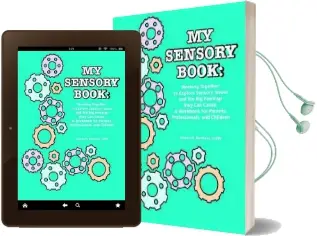My Sensory Book: Working Together to Explore Sensory Issues and the big Feelings They can Cause - a Workbook for Parents, Professionals, and Children Audiobook download free by Lauren H. Kerstein