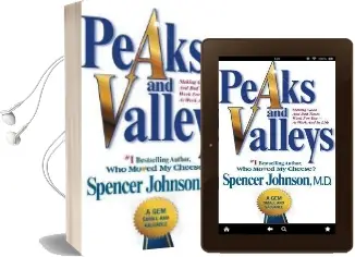 Peaks and Valleys: Making Good and bad Times Work for You-At Work and in Life Audiobook download free by Spencer Johnson
