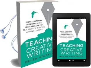 Teaching Creative Writing: Ideas, Exercises, Resources and Lesson Plans for Teachers of Creative-Writing Classes Audiobook download free by Helen Stockton