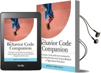 The Behavior Code Companion: Strategies, Tools, and Interventions for Supporting Students With Anxiety-Related or Oppositional Behaviors Audiobook download free by Jessica Minahan