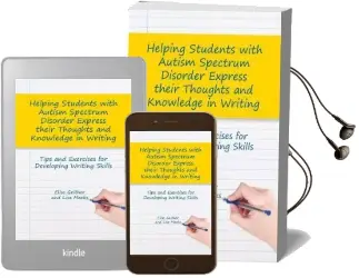 Helping Students With Autism Spectrum Disorder Express Their Thoughts and Knowledge in Writing: Tips and Exercises for Developing Writing Skills Audiobook download free by Elise Geither