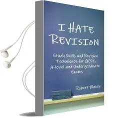 I Hate Revision: Study Skills and Revision Techniques for Gcse, A-Level and Undergraduate Exams: Study Skills and Revision Techniques for Gcse, A-Level and Undergraduate Exams Audiobook download free by Robert Blakey
